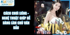 Cách chơi liêng - Nghệ Thuật Giúp Dễ Dàng Làm Chủ Ván Đấu 