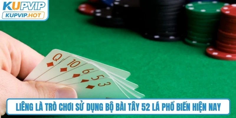 Liêng là trò chơi sử dụng bộ bài Tây 52 lá phổ biến hiện nay 