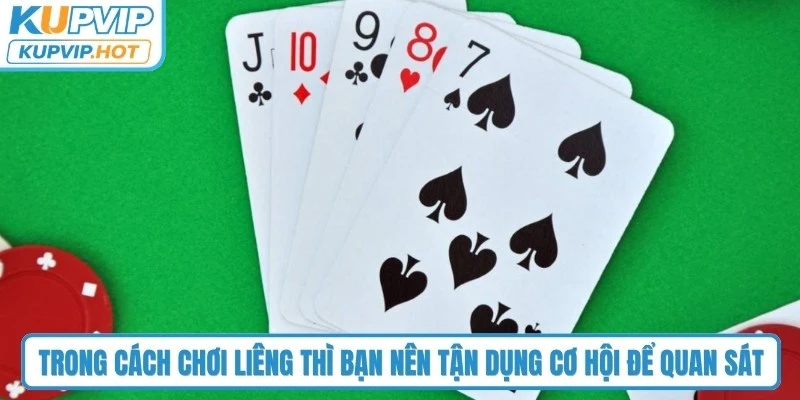 Trong cách chơi liêng thì bạn nên tận dụng cơ hội để quan sát 