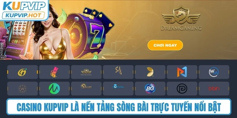 Casino KUPVIP là nền tảng sòng bài trực tuyến nổi bật, rất được yêu thích