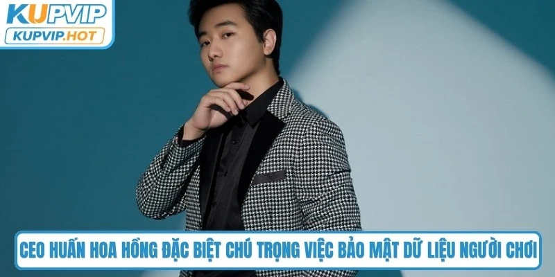 CEO Huấn Hoa Hồng đặc biệt chú trọng việc bảo mật dữ liệu người chơi
