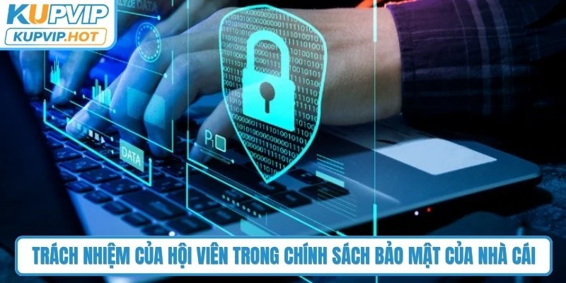 Trách nhiệm của hội viên trong chính sách bảo mật của nhà cái
