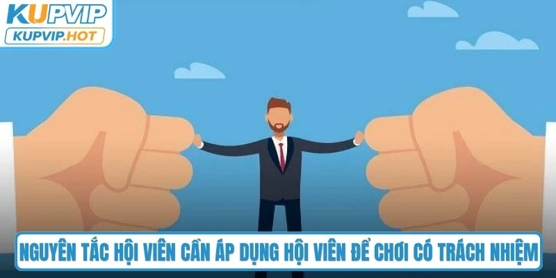 Nguyên tắc hội viên cần áp dụng hội viên để chơi có trách nhiệm 