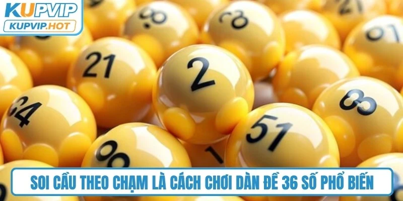 Soi cầu theo chạm là cách chơi dàn đề 36 số phổ biến và đơn giản nhất 