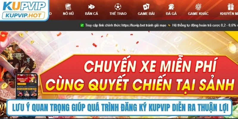 Những lưu ý quan trọng giúp quá trình đăng ký KUPVIP diễn ra thuận lợi