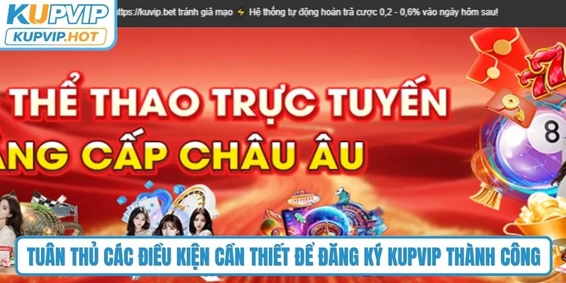 Tuân thủ các điều kiện cần thiết để đăng ký KUPVIP thành công