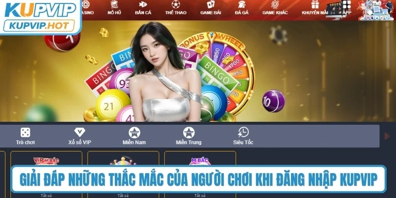 Giải đáp những thắc mắc của người chơi khi đăng nhập KUPVIP
