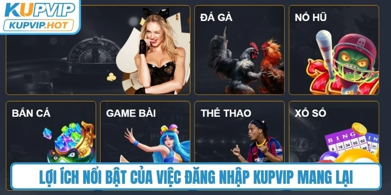 Lợi ích nổi bật của việc đăng nhập KUPVIP mang lại