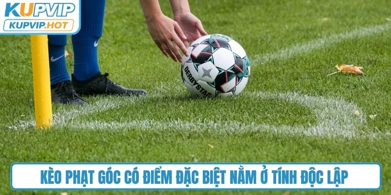 Kèo phạt góc có điểm đặc biệt nằm ở tính độc lập so với kết quả chung cuộc