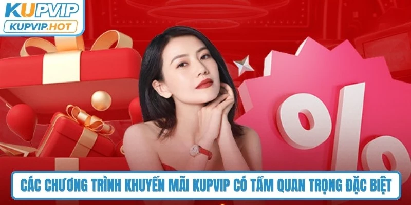 Các chương trình khuyến mãi KUPVIP có tầm quan trọng đặc biệt