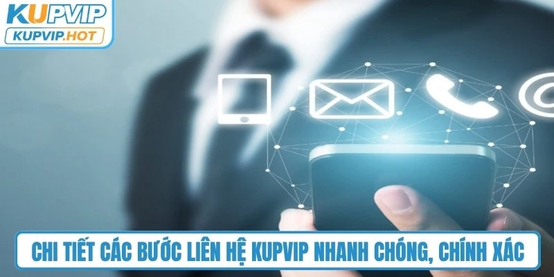 Chi tiết các bước liên hệ KUPVIP nhanh chóng, chính xác