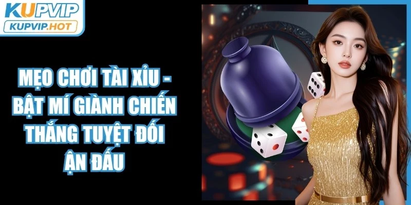 Mẹo Chơi Tài Xỉu - Bật Mí Giành Chiến Thắng Tuyệt Đối 