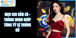 Mẹo Soi Cầu Lô - Thông Minh Giúp Tăng Tỷ Lệ Trúng Số 