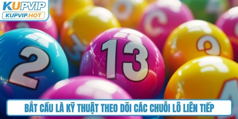 Bắt cầu là kỹ thuật theo dõi các chuỗi lô liên tiếp xuất hiện theo quy luật