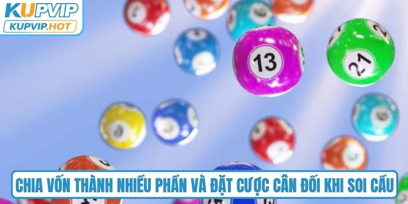 Chia vốn thành nhiều phần và đặt cược cân đối khi soi cầu 