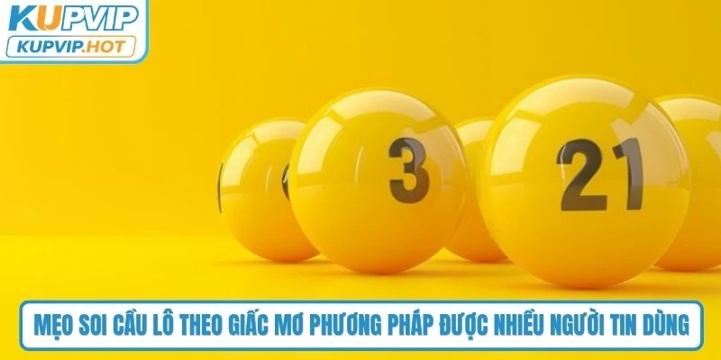 Mẹo soi cầu lô theo giấc mơ vẫn là một phương pháp được nhiều người tin dùng