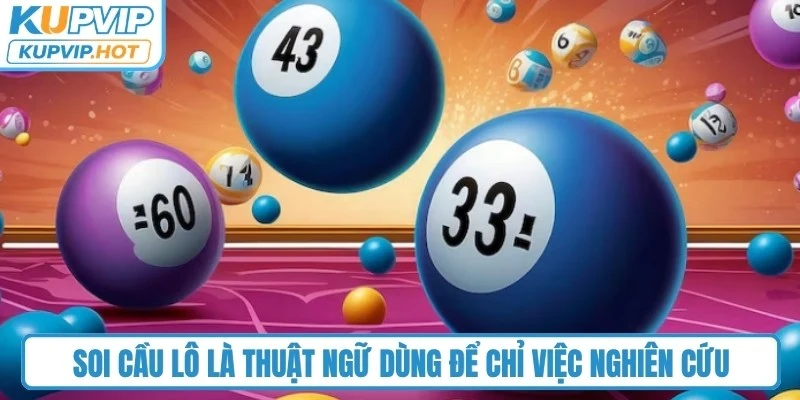 Soi cầu lô là thuật ngữ dùng để chỉ việc nghiên cứu, phân tích bảng kết quả