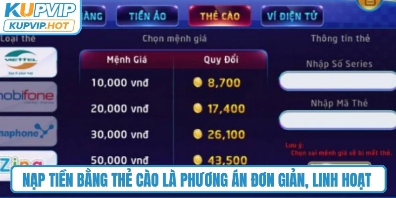 Nạp tiền bằng thẻ cào là phương án đơn giản, linh hoạt tại KUPVIP