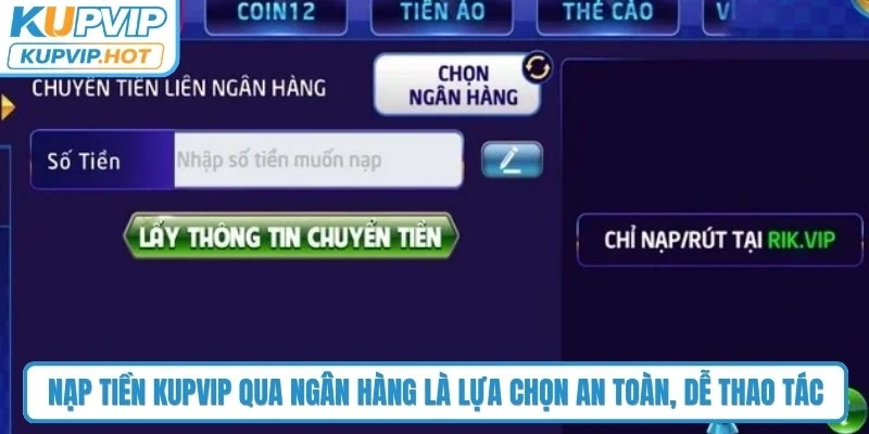 Nạp tiền KUPVIP qua ngân hàng là lựa chọn an toàn, dễ thao tác