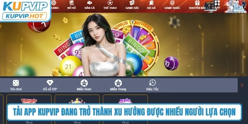 Tải app KUPVIP đang trở thành xu hướng được nhiều người lựa chọn