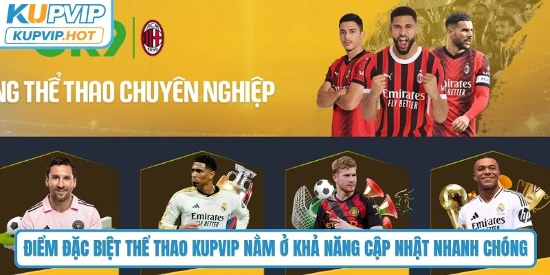 Điểm đặc biệt của thể thao KUPVIP nằm ở khả năng cập nhật nhanh chóng