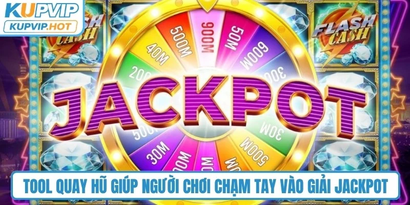 Tool quay hũ giúp người chơi chạm tay vào giải Jackpot