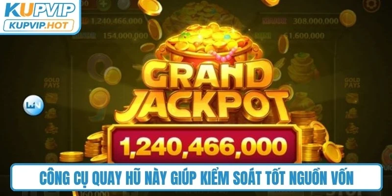 Công cụ quay hũ này giúp kiểm soát tốt nguồn vốn 