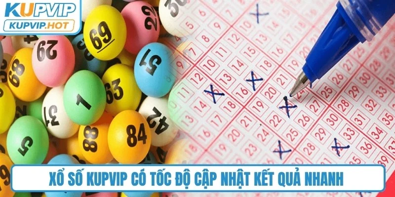 Xổ số KUPVIP luôn đảm bảo tốc độ cập nhật kết quả nhanh và chính xác