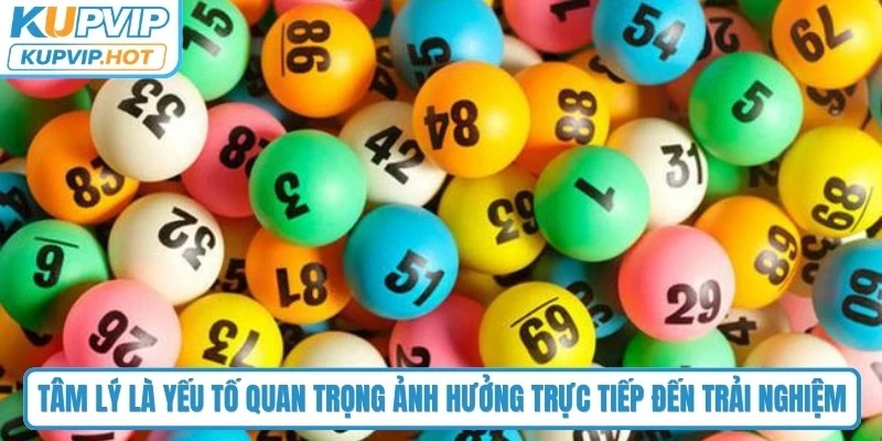 Tâm lý là yếu tố quan trọng ảnh hưởng trực tiếp đến trải nghiệm xổ số KUPVIP